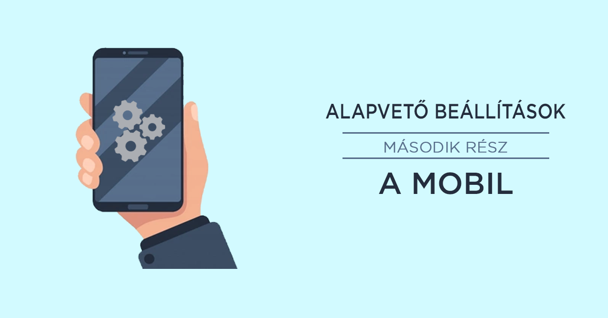 Alapvető beállítások – II. rész: A mobil